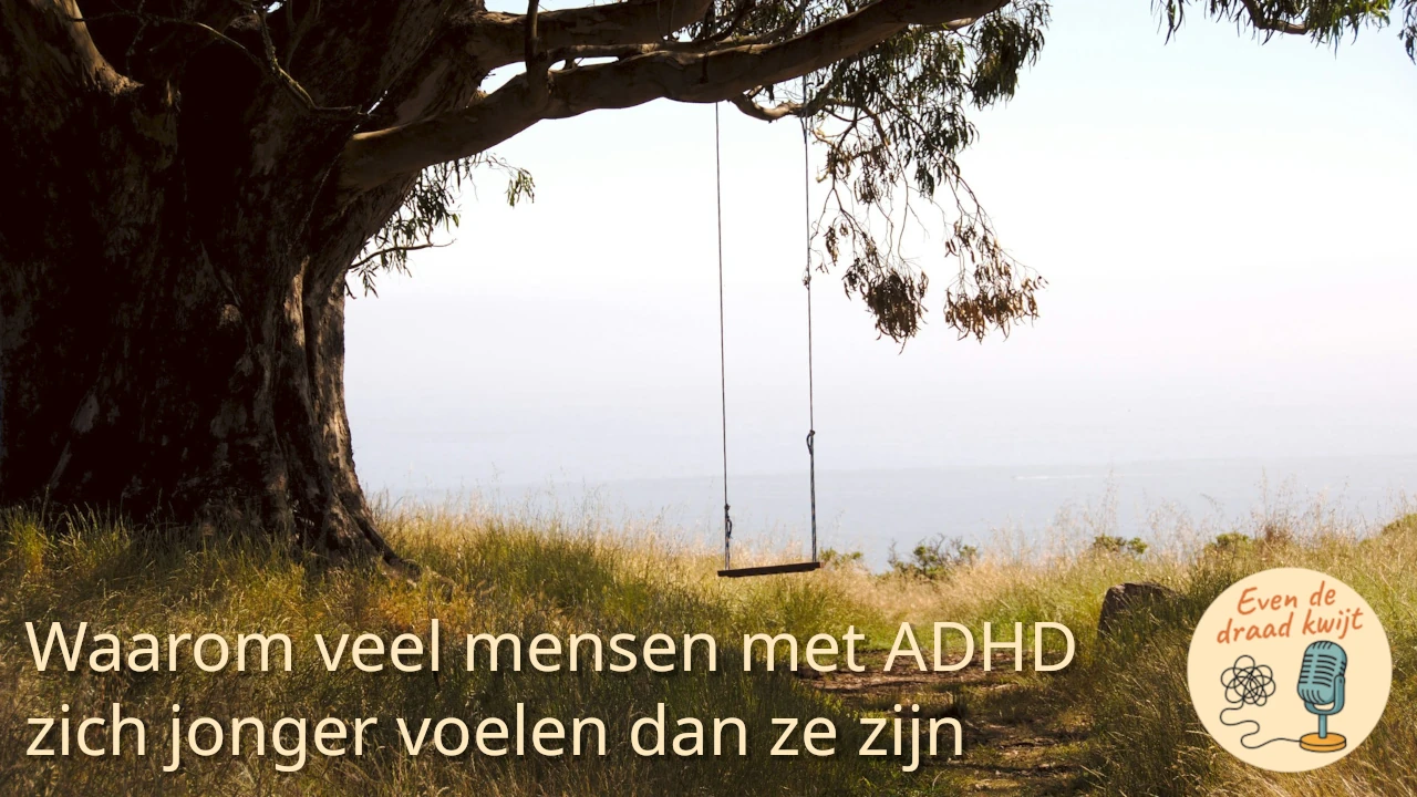 Waarom veel mensen met ADHD zich jonger voelen dan ze zijn