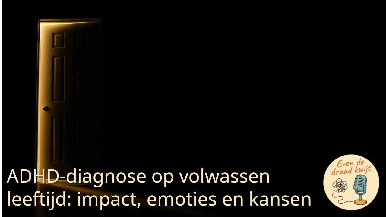 ADHD-diagnose op volwassen leeftijd: impact, emoties en kansen