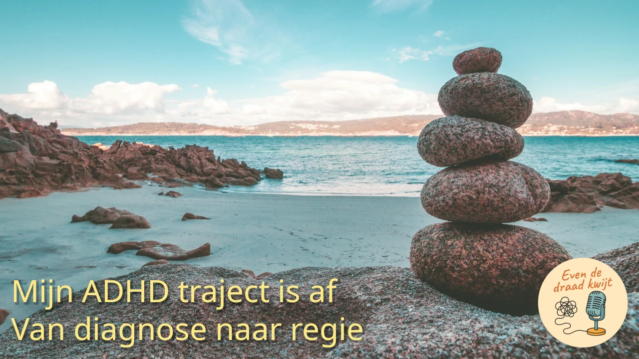 Van diagnose-dag naar regie: mijn ADHD traject is af