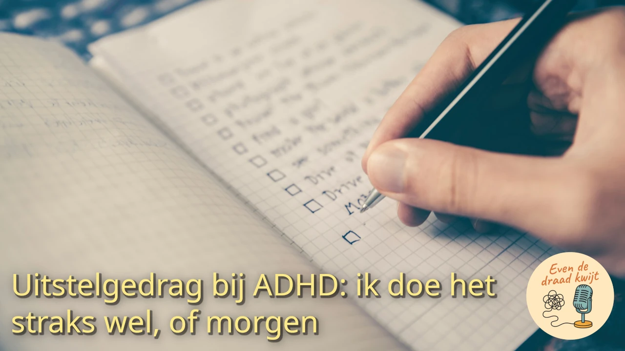 Uitstelgedrag bij ADHD: ik doe het straks wel, of morgen